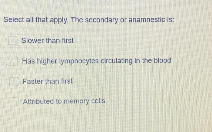 Select all that apply. the secondary or anamnestic is: